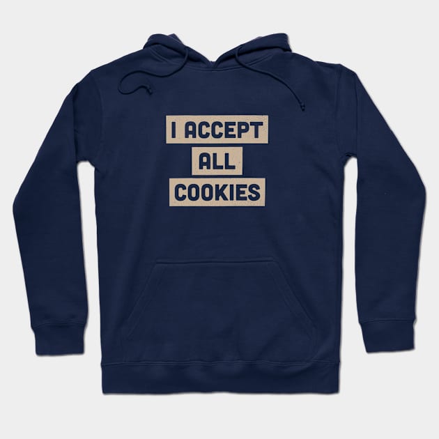 I Accept All Cookies Foodie Internet Humor Hoodie by Commykaze